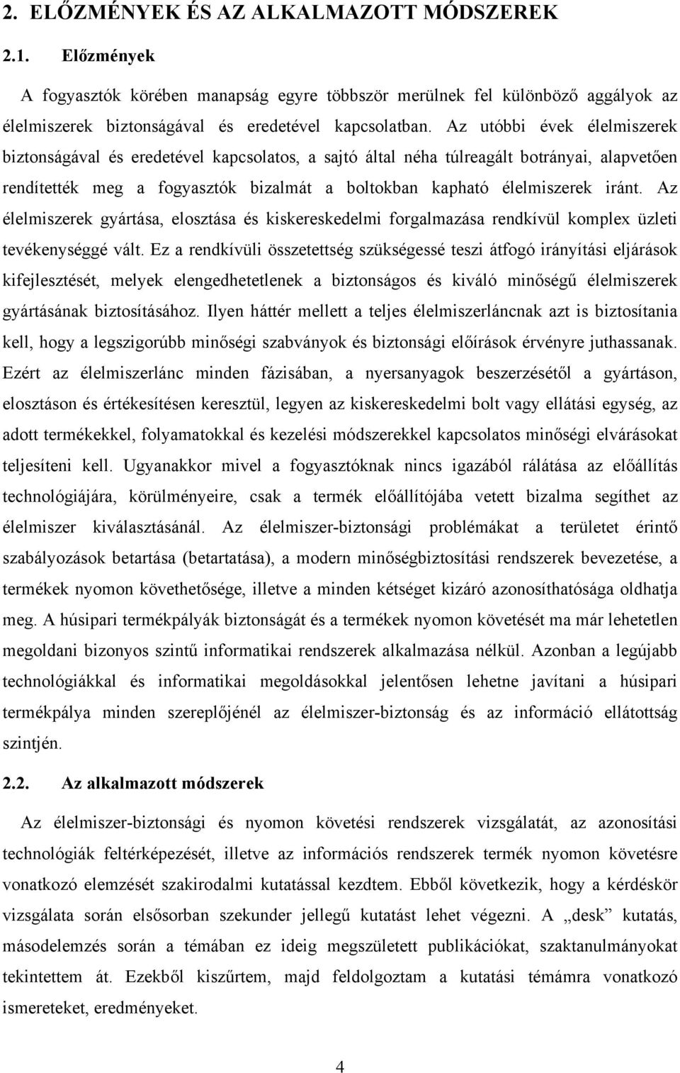 Az élelmiszerek gyártása, elosztása és kiskereskedelmi forgalmazása rendkívül komplex üzleti tevékenységgé vált.