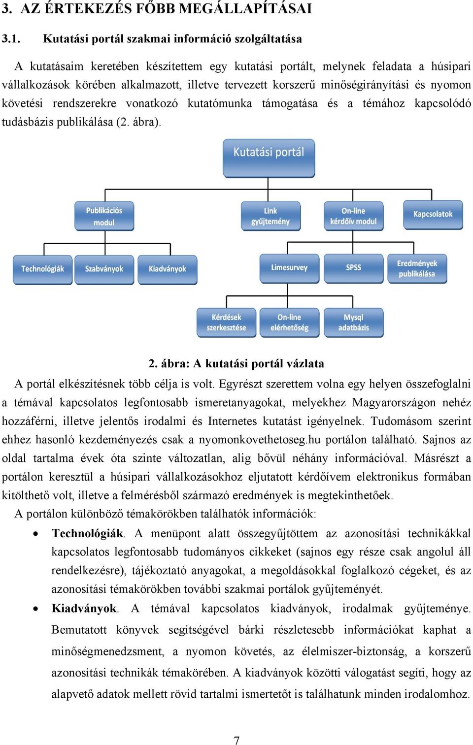 minőségirányítási és nyomon követési rendszerekre vonatkozó kutatómunka támogatása és a témához kapcsolódó tudásbázis publikálása (2. ábra). 2.