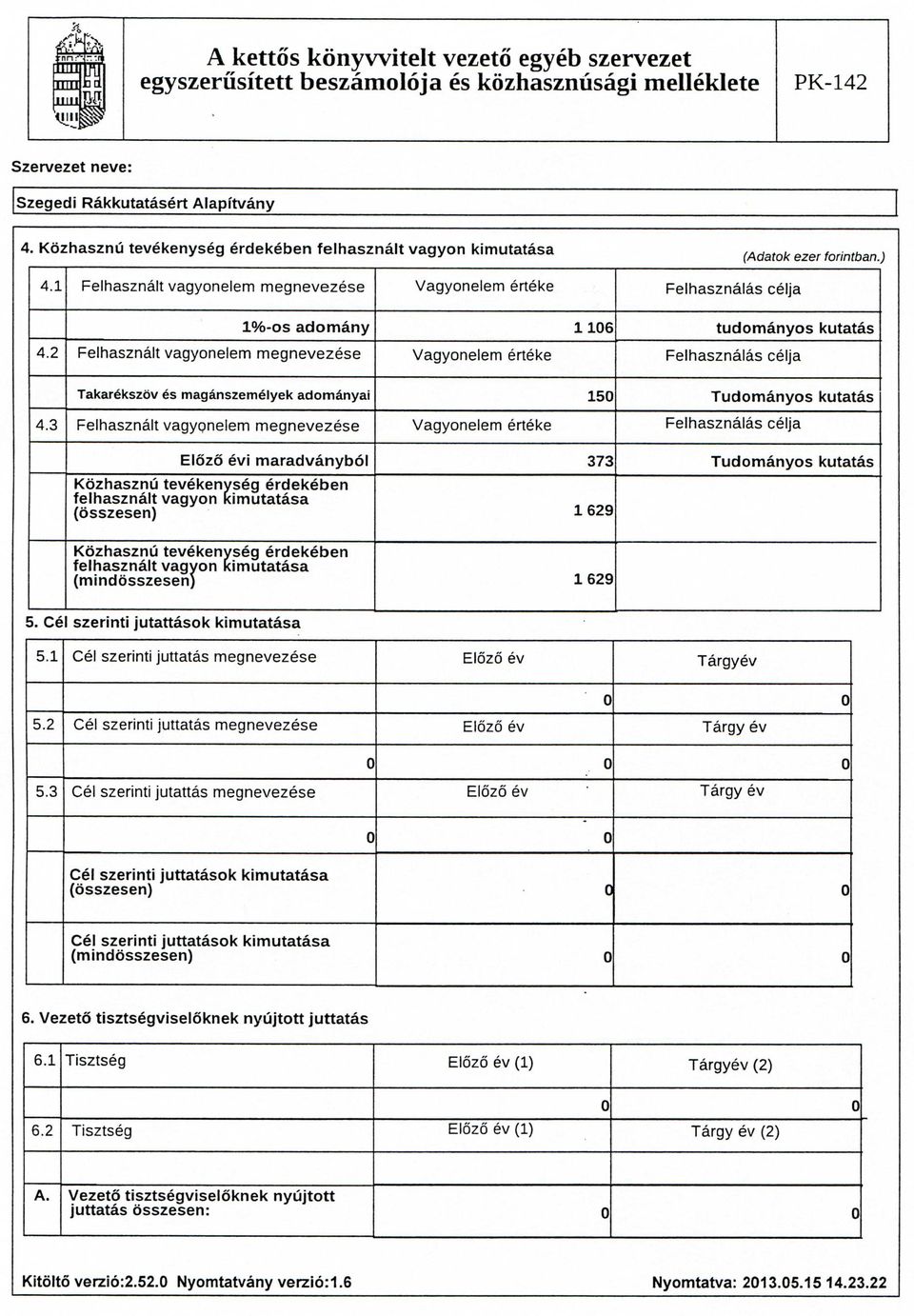 2 Felhasznalt vagyonelem m e g n e v e z e s e F e l h a s z n a l a s ceija 116 V a g y o n e l e m erteke Takarekszov es maganszemelyek adomanyai 4.3 (Adatok ezer forintban.