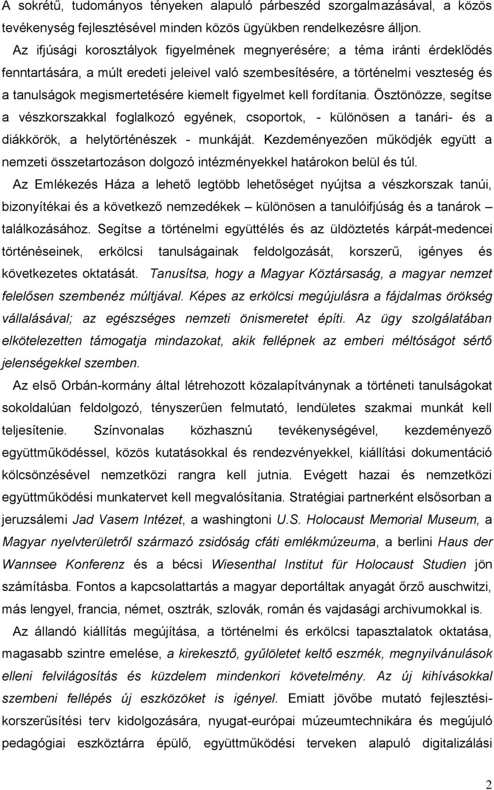 figyelmet kell fordítania. Ösztönözze, segítse a vészkorszakkal foglalkozó egyének, csoportok, - különösen a tanári- és a diákkörök, a helytörténészek - munkáját.