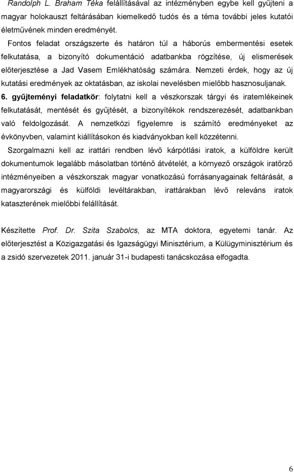 Nemzeti érdek, hogy az új kutatási eredmények az oktatásban, az iskolai nevelésben mielőbb hasznosuljanak. 6.