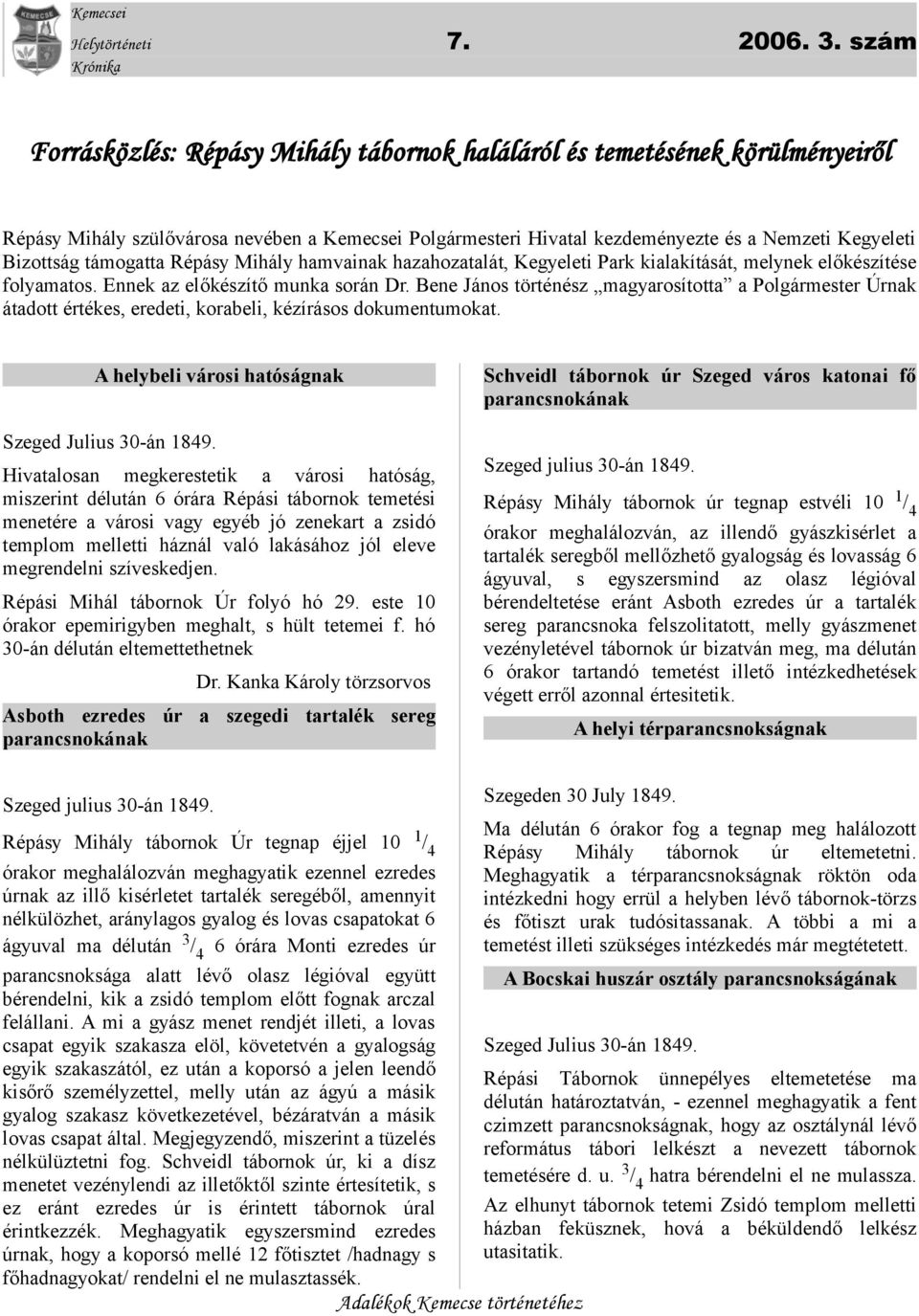 támogatta Répásy Mihály hamvainak hazahozatalát, Kegyeleti Park kialakítását, melynek előkészítése folyamatos. Ennek az előkészítő munka során Dr.