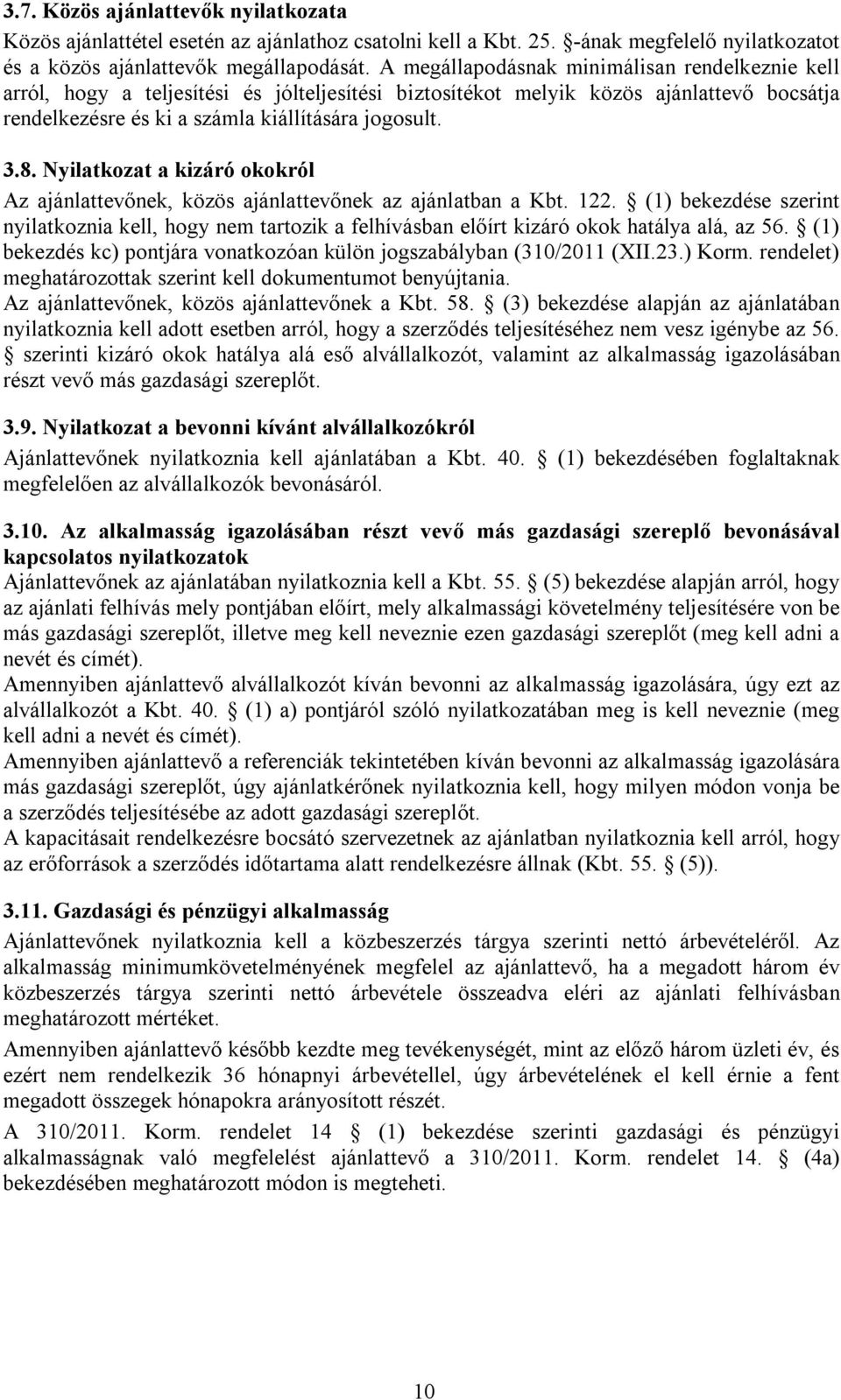 Nyilatkozat a kizáró okokról Az ajánlattevőnek, közös ajánlattevőnek az ajánlatban a Kbt. 122.