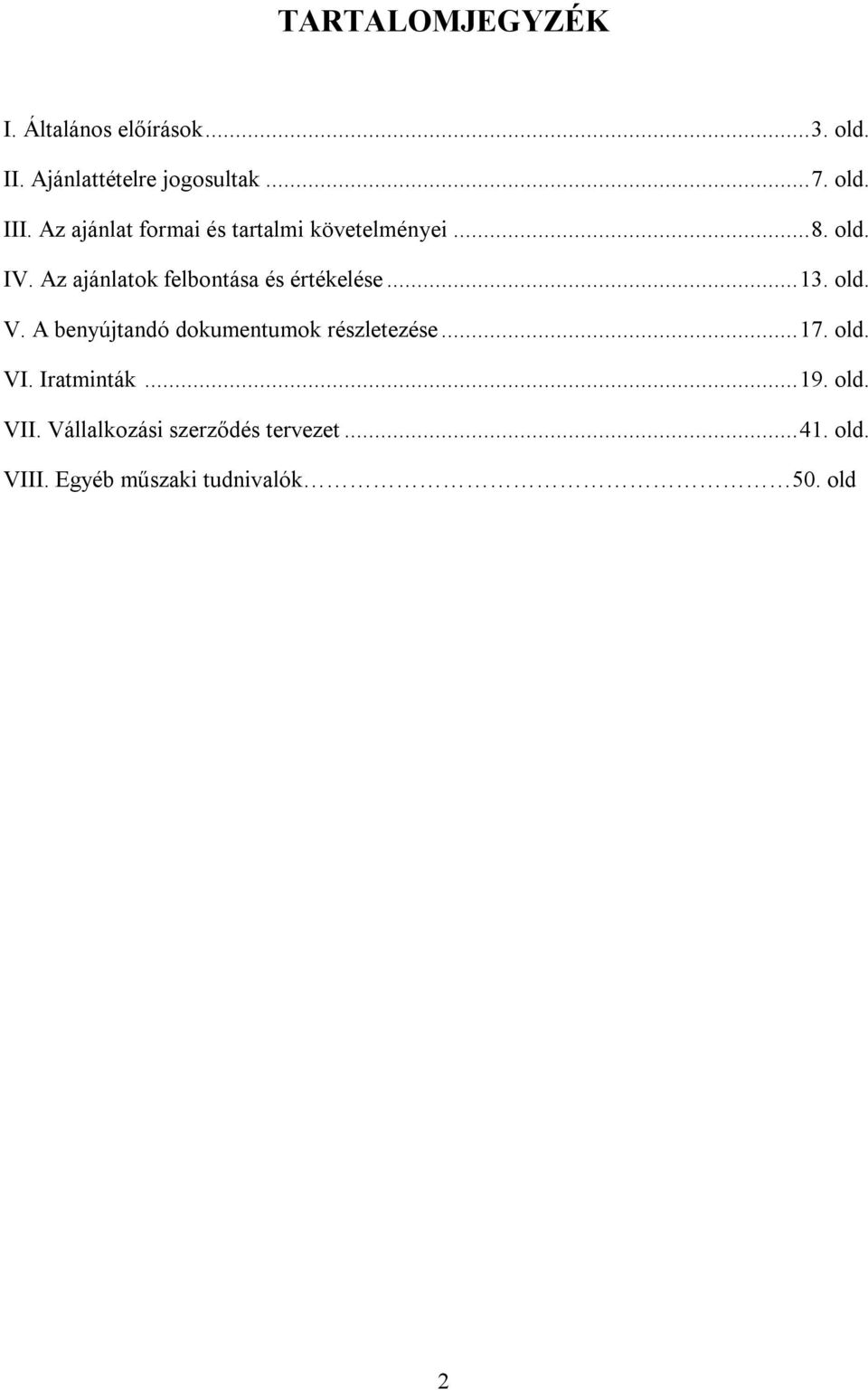 Az ajánlatok felbontása és értékelése... 13. old. V. A benyújtandó dokumentumok részletezése.