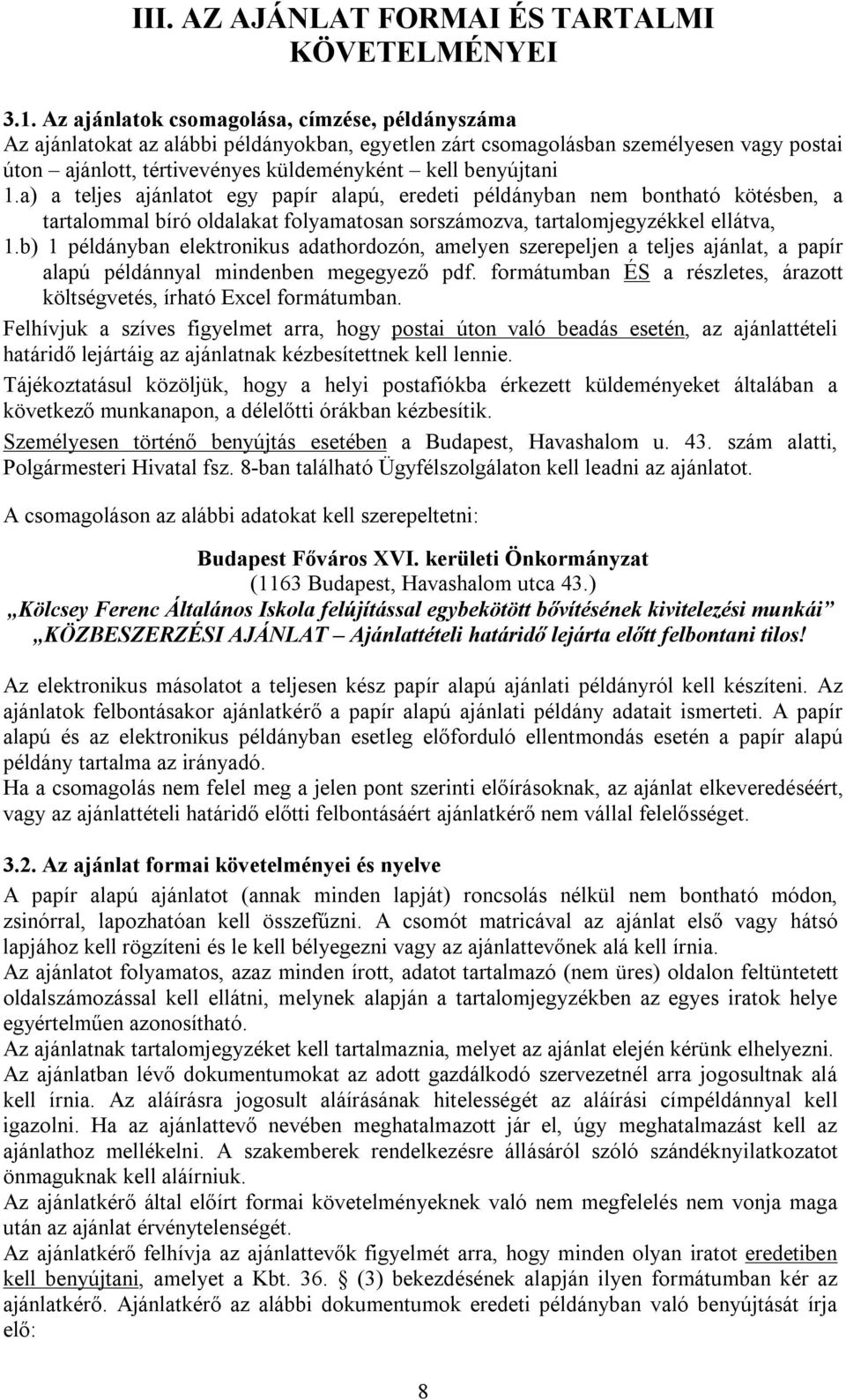 a) a teljes ajánlatot egy papír alapú, eredeti példányban nem bontható kötésben, a tartalommal bíró oldalakat folyamatosan sorszámozva, tartalomjegyzékkel ellátva, 1.