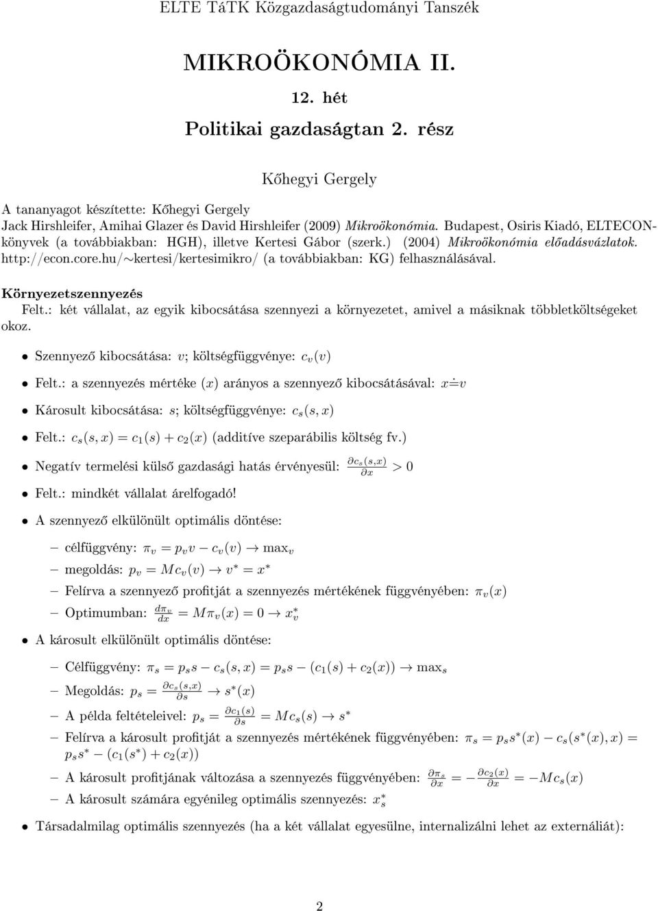 Budapest, Osiris Kiadó, ELTECONkönyvek (a továbbiakban: HGH), illetve Kertesi Gábor (szerk.) (2004) Mikroökonómia el adásvázlatok. http://econ.core.