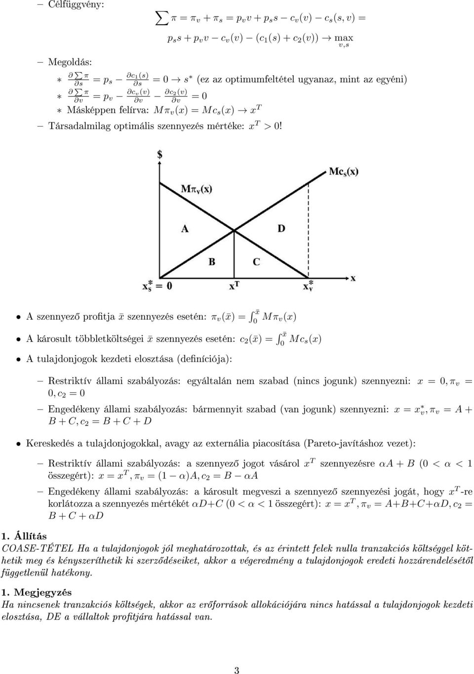 A szennyez protja x szennyezés esetén: π v ( x) = x 0 Mπ v(x) A károsult többletköltségei x szennyezés esetén: c 2 ( x) = x 0 Mc s(x) A tulajdonjogok kezdeti elosztása (deníciója): Restriktív állami