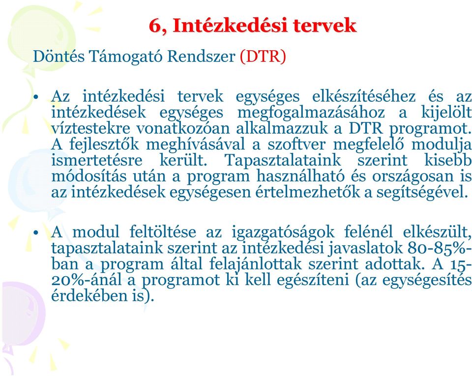 Tapasztalataink szerint kisebb módosítás után a program használható és országosan is az intézkedések egységesen értelmezhetők a segítségével.