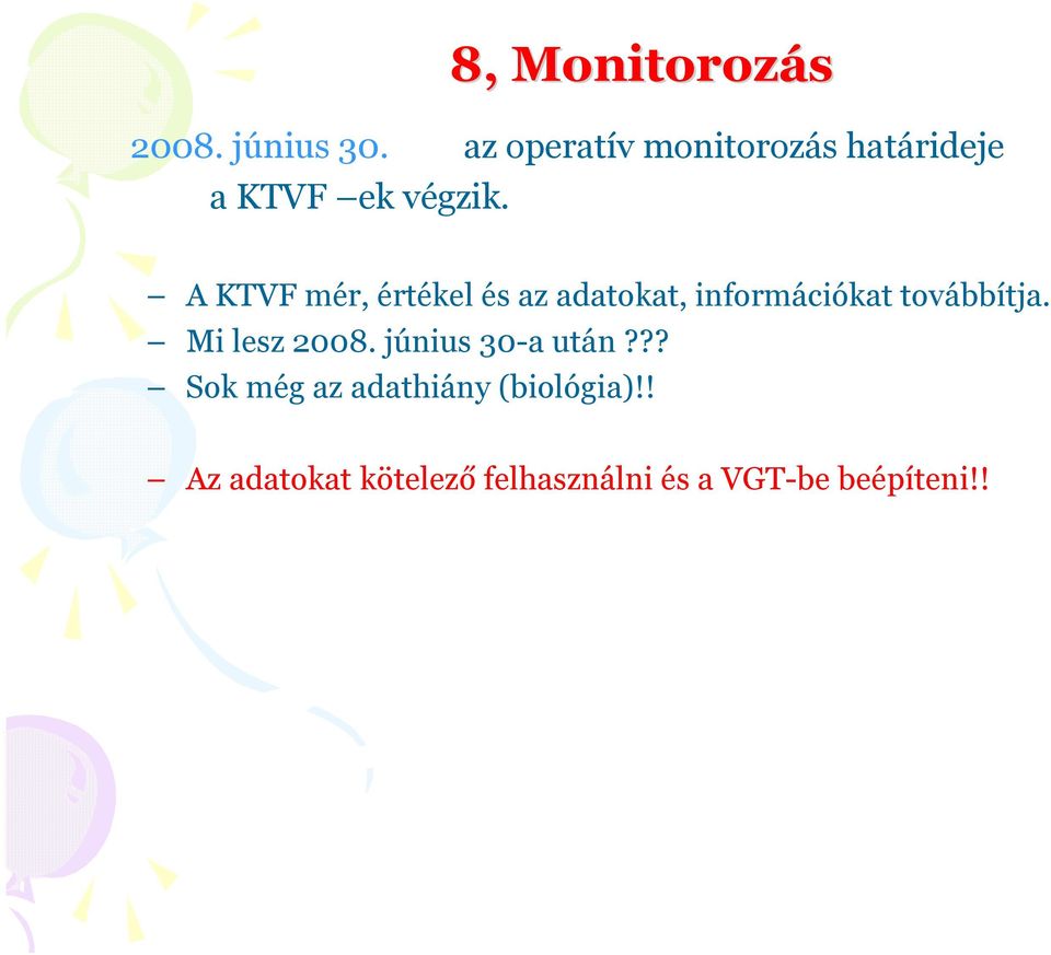 A KTVF mér, értékel és az adatokat, információkat továbbítja.