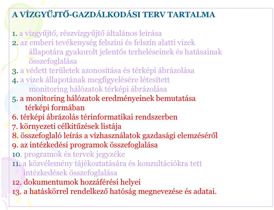 a vizek állapotának megfigyelésére létesített monitoring hálózatok térképi ábrázolása 5. a monitoring hálózatok eredményeinek bemutatása térképi formában 6.