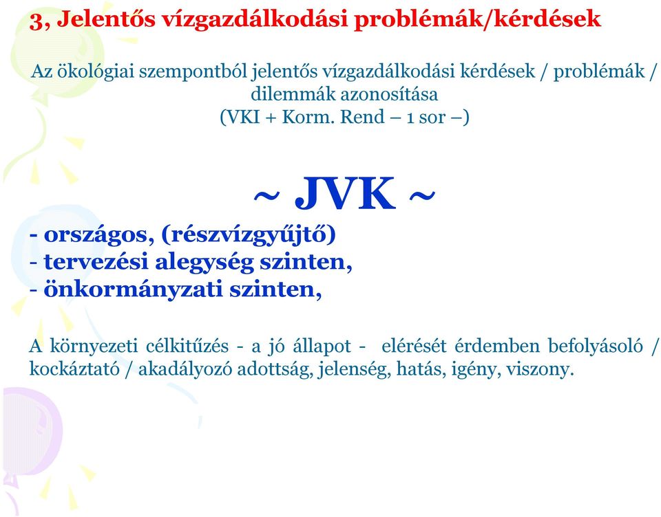 Rend 1 sor ) ~ JVK ~ - országos, (részvízgyűjtő) - tervezési alegység szinten, - önkormányzati