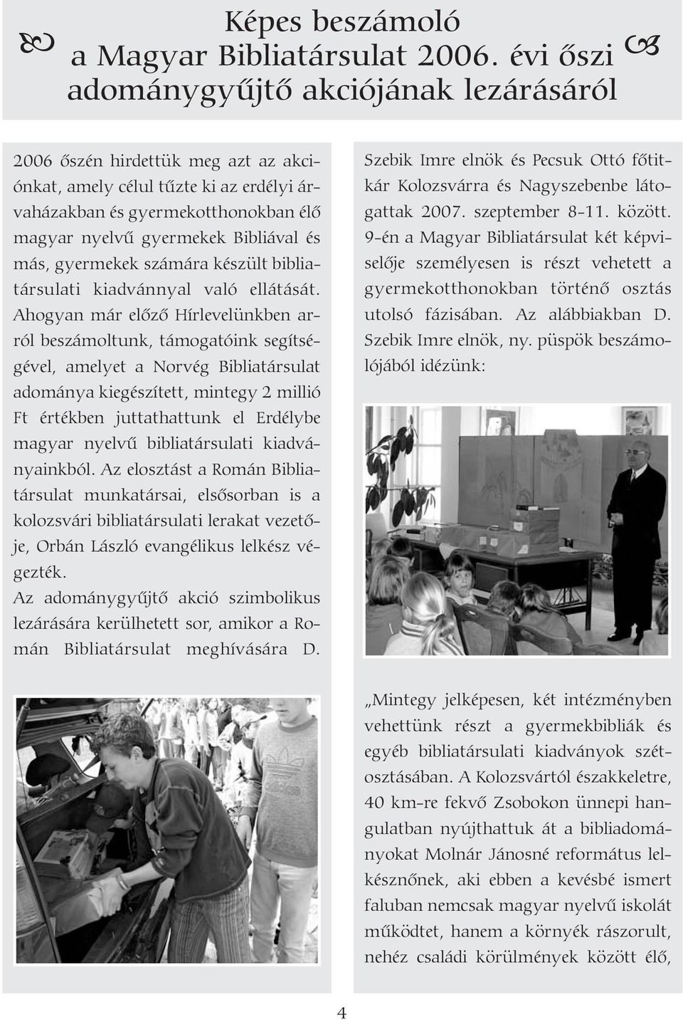 más, gyermekek számára készült bibliatársulati kiadvánnyal való ellátását.