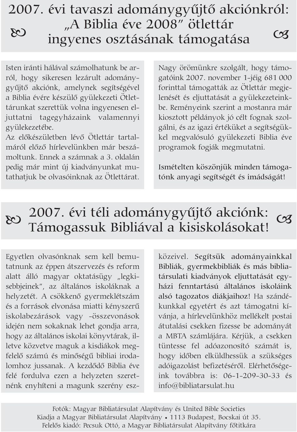 Az elõkészületben lévõ Ötlettár tartalmáról elõzõ hírlevelünkben már beszámoltunk. Ennek a számnak a 3. oldalán pedig már mint új kiadványunkat mutathatjuk be olvasóinknak az Ötlettárat.