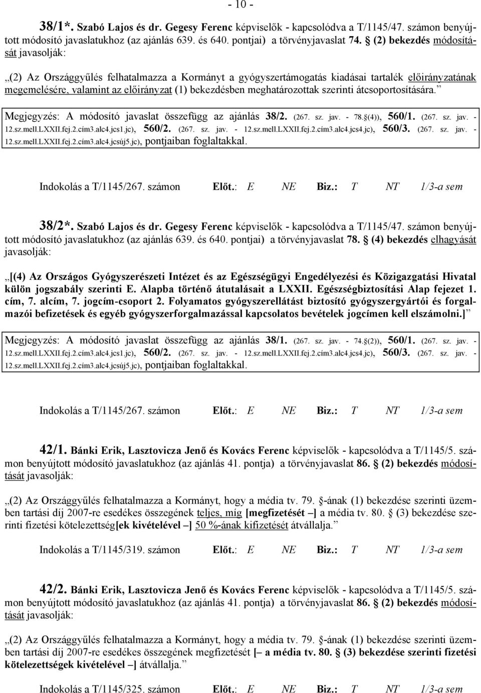 meghatározottak szerinti átcsoportosítására. Megjegyzés: A módosító javaslat összefügg az ajánlás 38/2. (267. sz. jav. - 78. (4)), 560/1. (267. sz. jav. - 12.sz.mell.LXXII.fej.2.cím3.alc4.jcs1.