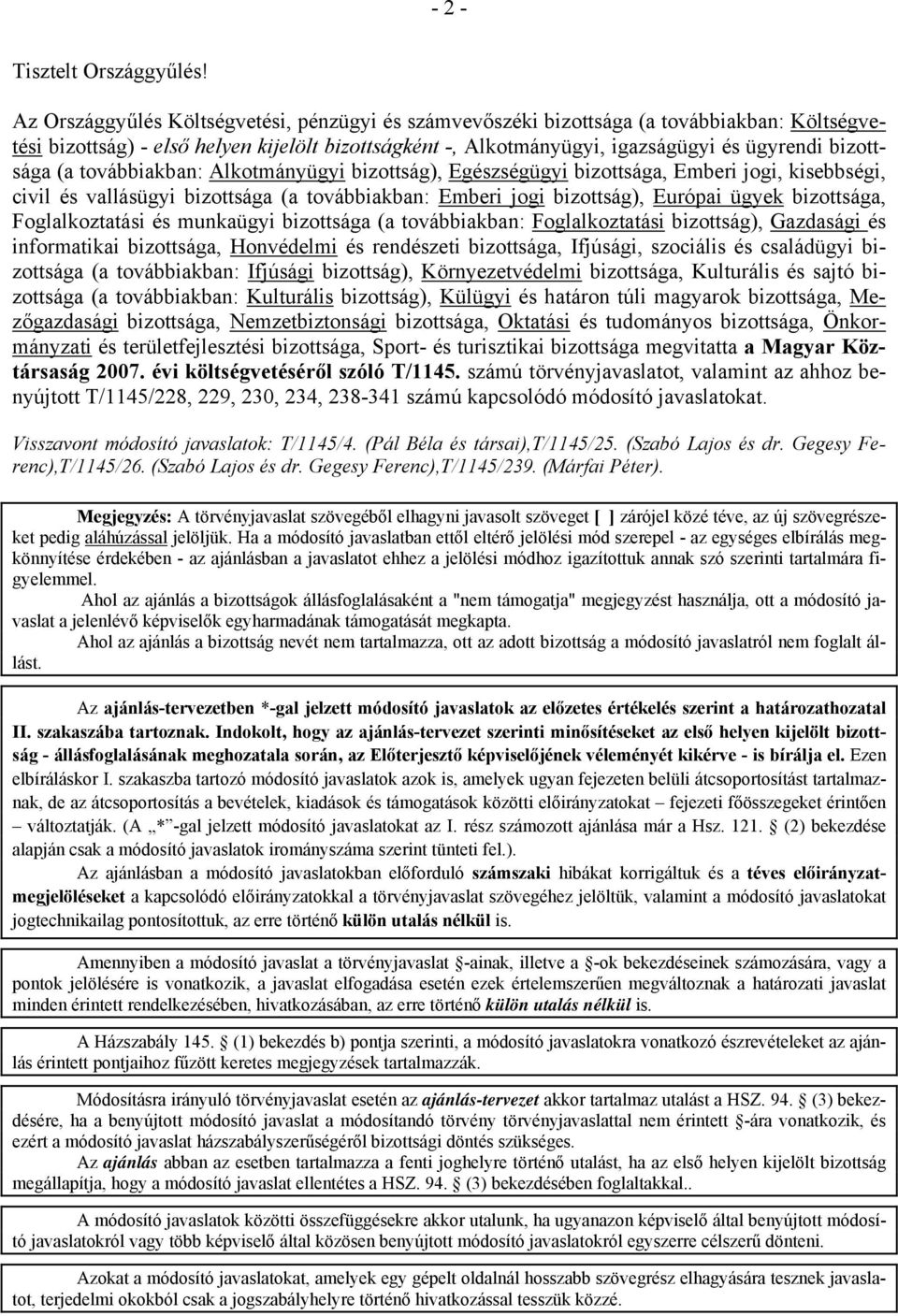 (a továbbiakban: Alkotmányügyi bizottság), Egészségügyi bizottsága, Emberi jogi, kisebbségi, civil és vallásügyi bizottsága (a továbbiakban: Emberi jogi bizottság), Európai ügyek bizottsága,