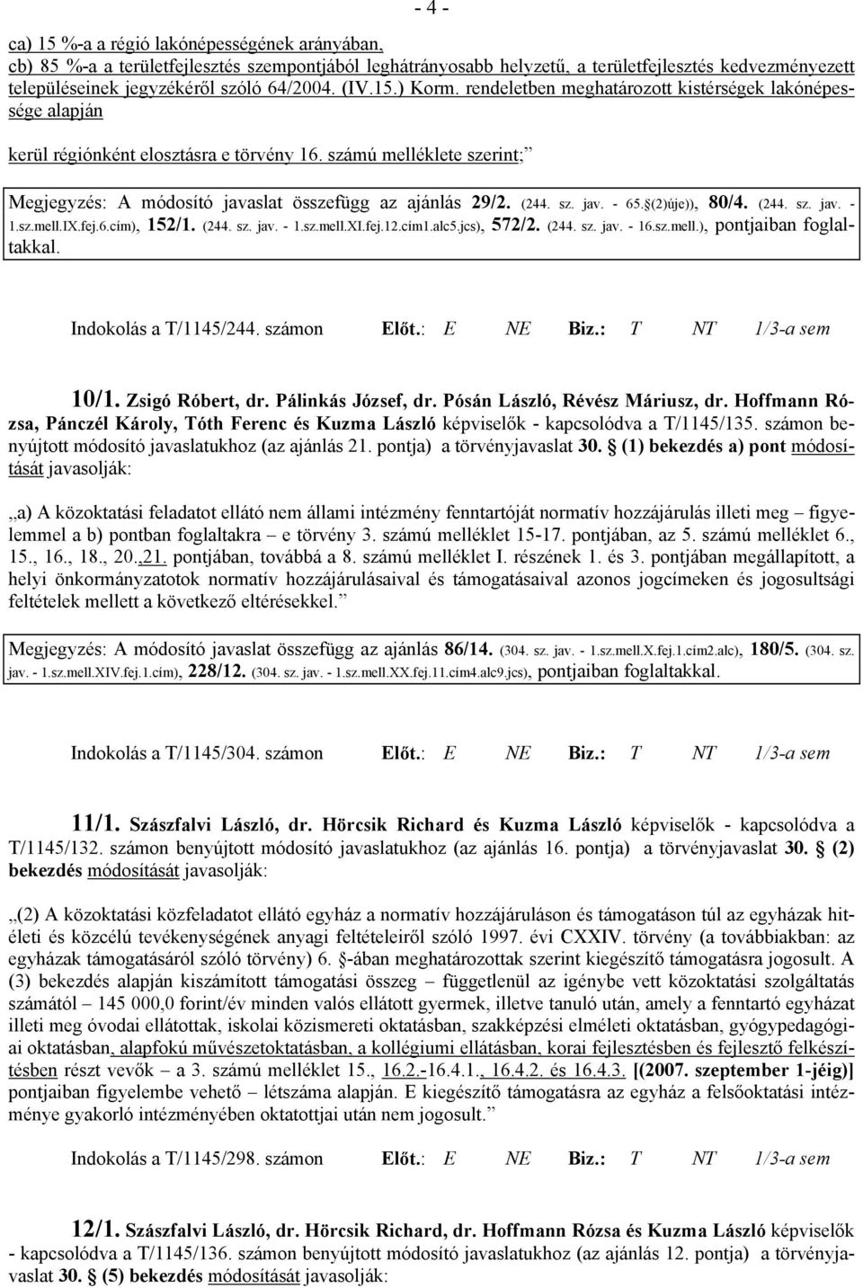 számú melléklete szerint; Megjegyzés: A módosító javaslat összefügg az ajánlás 29/2. (244. sz. jav. - 65. (2)úje)), 80/4. (244. sz. jav. - 1.sz.mell.IX.fej.6.cím), 152/1. (244. sz. jav. - 1.sz.mell.XI.