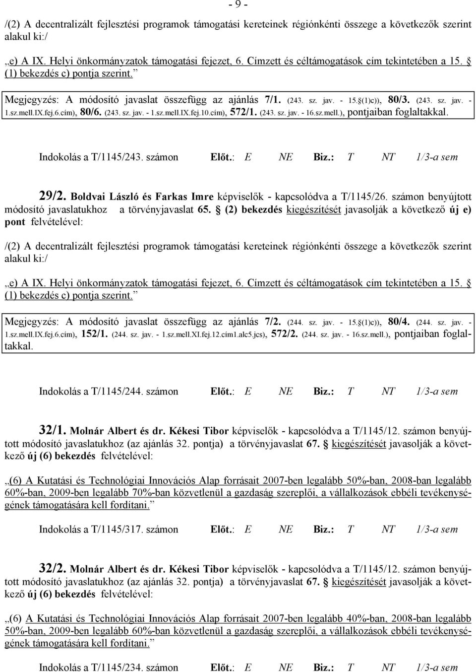 IX.fej.6.cím), 80/6. (243. sz. jav. - 1.sz.mell.IX.fej.10.cím), 572/1. (243. sz. jav. - 16.sz.mell.), pontjaiban Indokolás a T/1145/243. számon Előt.: E NE Biz.: T NT 1/3-a sem 29/2.