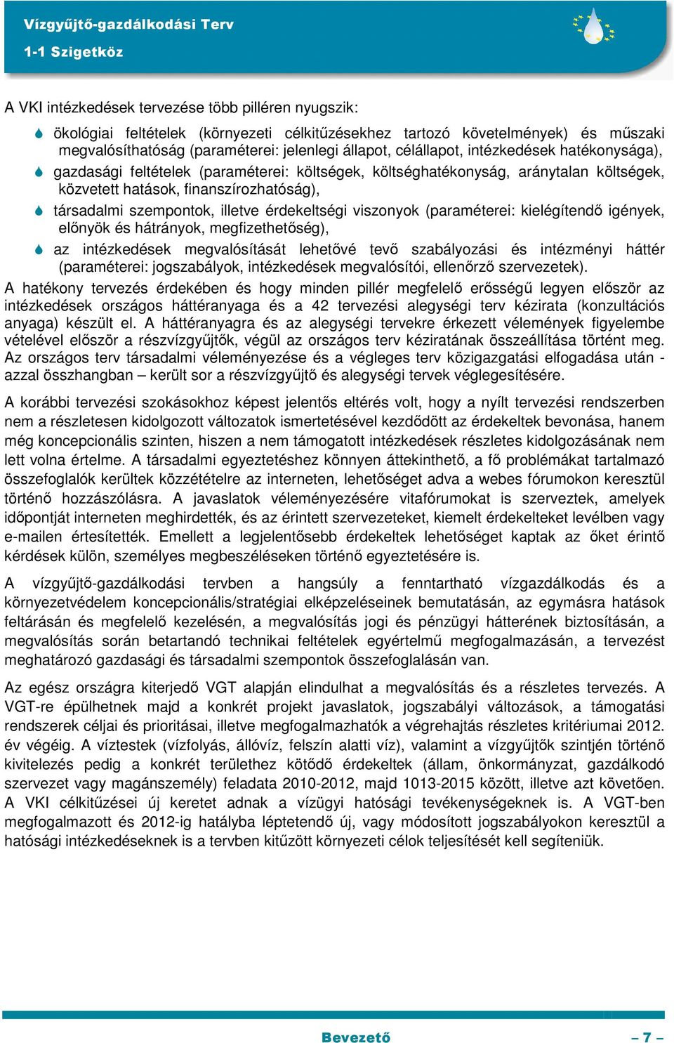 viszonyok (paraméterei: kielégítendı igények, elınyök és hátrányok, megfizethetıség), az intézkedések megvalósítását lehetıvé tevı szabályozási és intézményi háttér (paraméterei: jogszabályok,