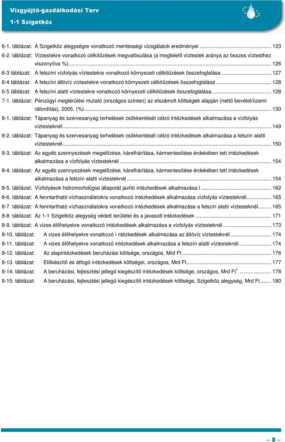 .. 126 6-3 táblázat: A felszíni vízfolyás víztestekre vonatkozó környezeti célkitőzések összefoglalása.