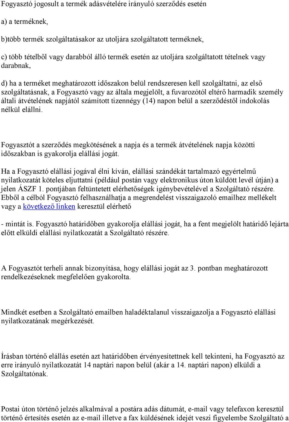 a fuvarozótól eltérő harmadik személy általi átvételének napjától számított tizennégy (14) napon belül a szerződéstől indokolás nélkül elállni.