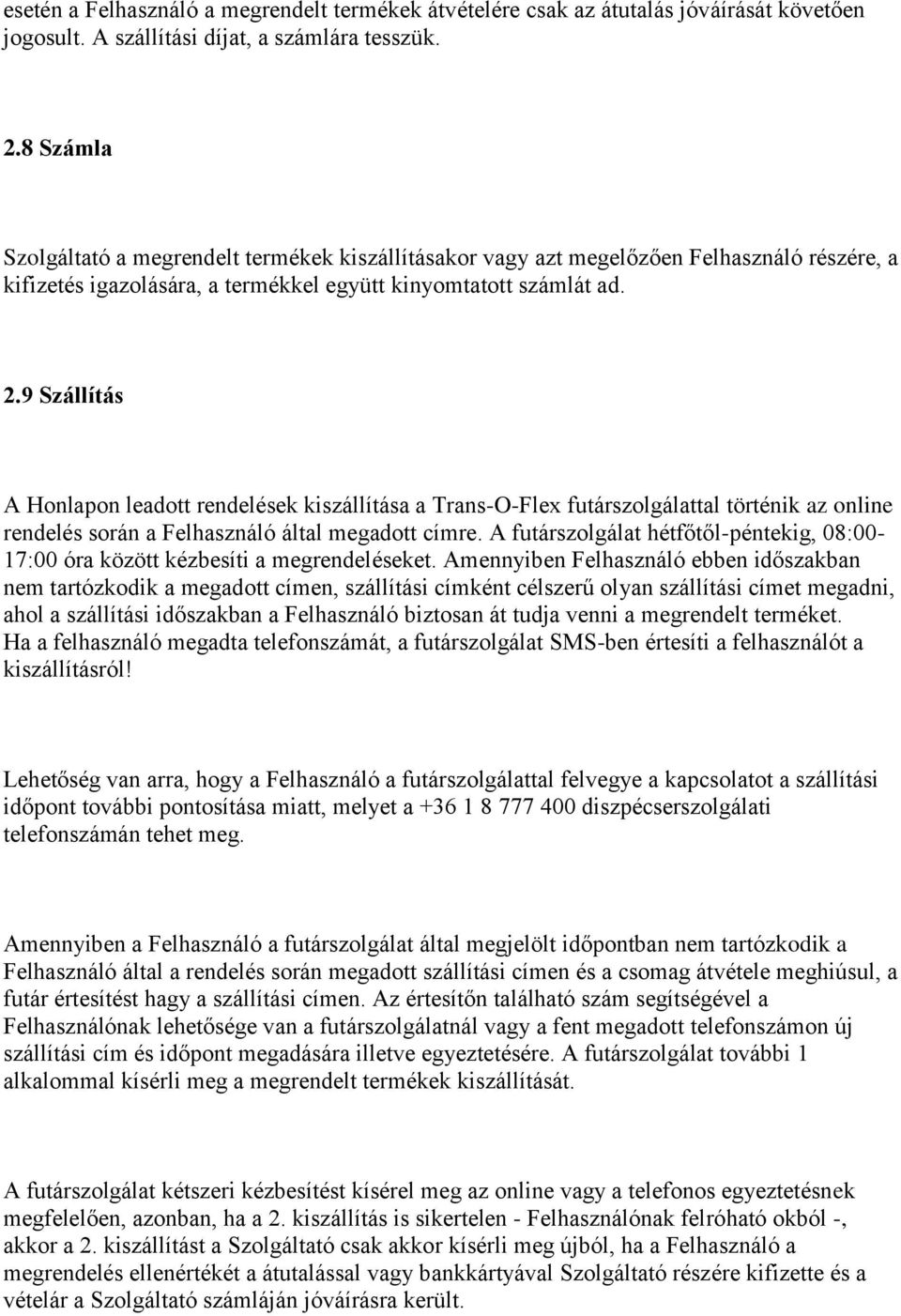 9 Szállítás A Honlapon leadott rendelések kiszállítása a Trans-O-Flex futárszolgálattal történik az online rendelés során a Felhasználó által megadott címre.