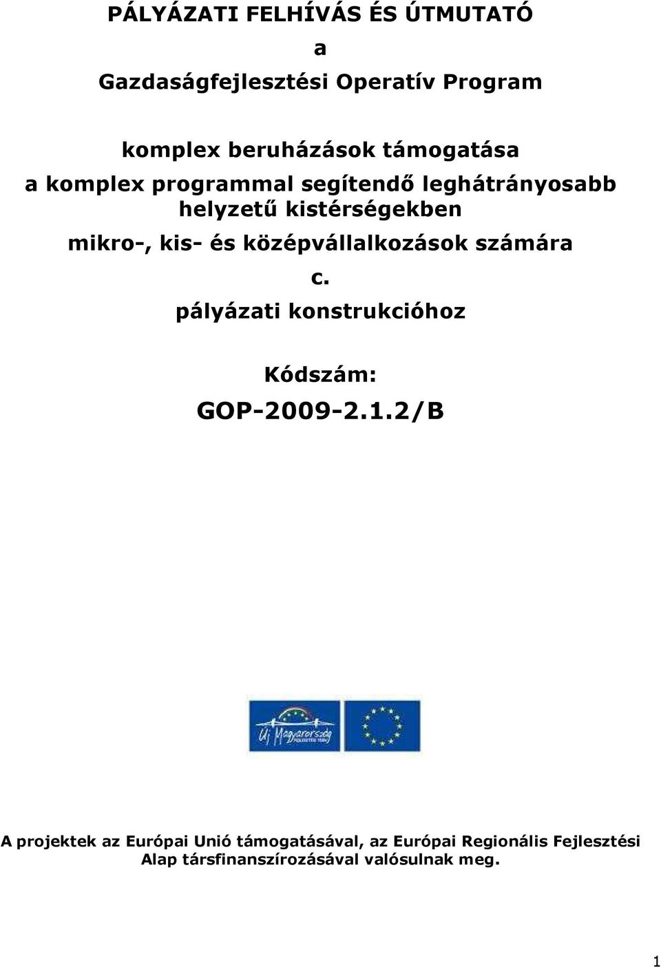 középvállalkzásk számára c. pályázati knstrukcióhz Kódszám: GOP-2009-2.1.