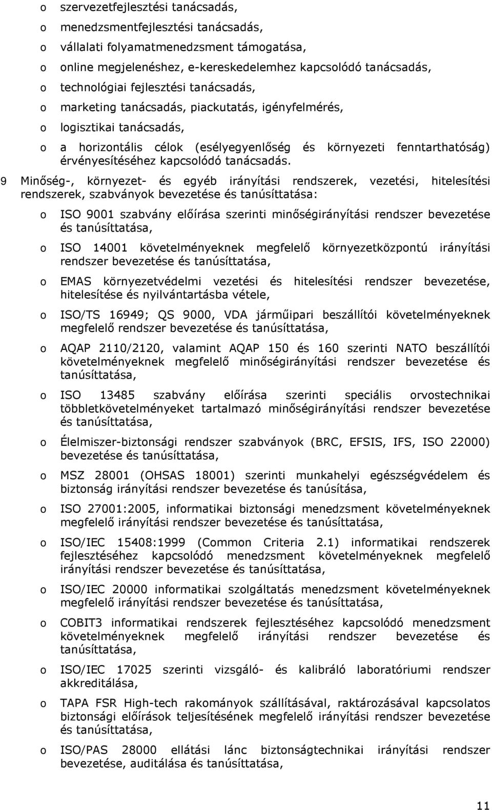 9 Minıség-, környezet- és egyéb irányítási rendszerek, vezetési, hitelesítési rendszerek, szabványk bevezetése és tanúsíttatása: ISO 9001 szabvány elıírása szerinti minıségirányítási rendszer