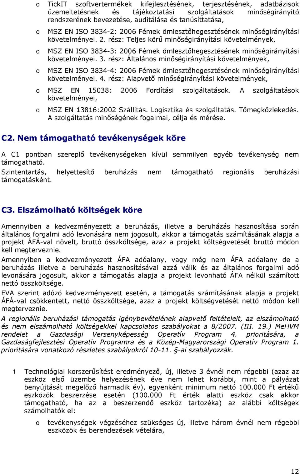 3. rész: Általáns minıségirányítási követelmények, MSZ EN ISO 3834-4: 2006 Fémek ömlesztıhegesztésének minıségirányítási követelményei. 4.