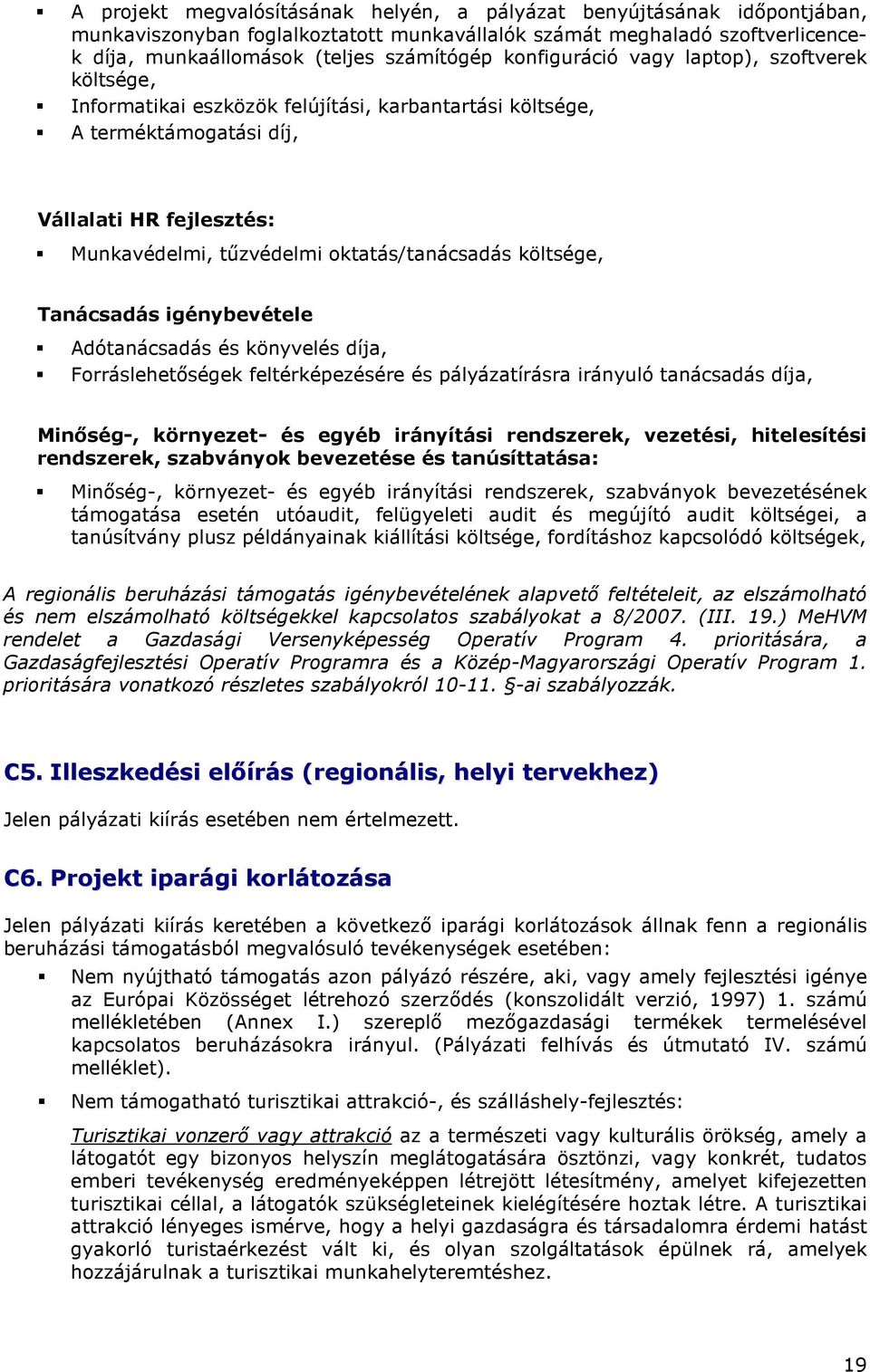 Tanácsadás igénybevétele Adótanácsadás és könyvelés díja, Frráslehetıségek feltérképezésére és pályázatírásra irányuló tanácsadás díja, Minıség-, környezet- és egyéb irányítási rendszerek, vezetési,