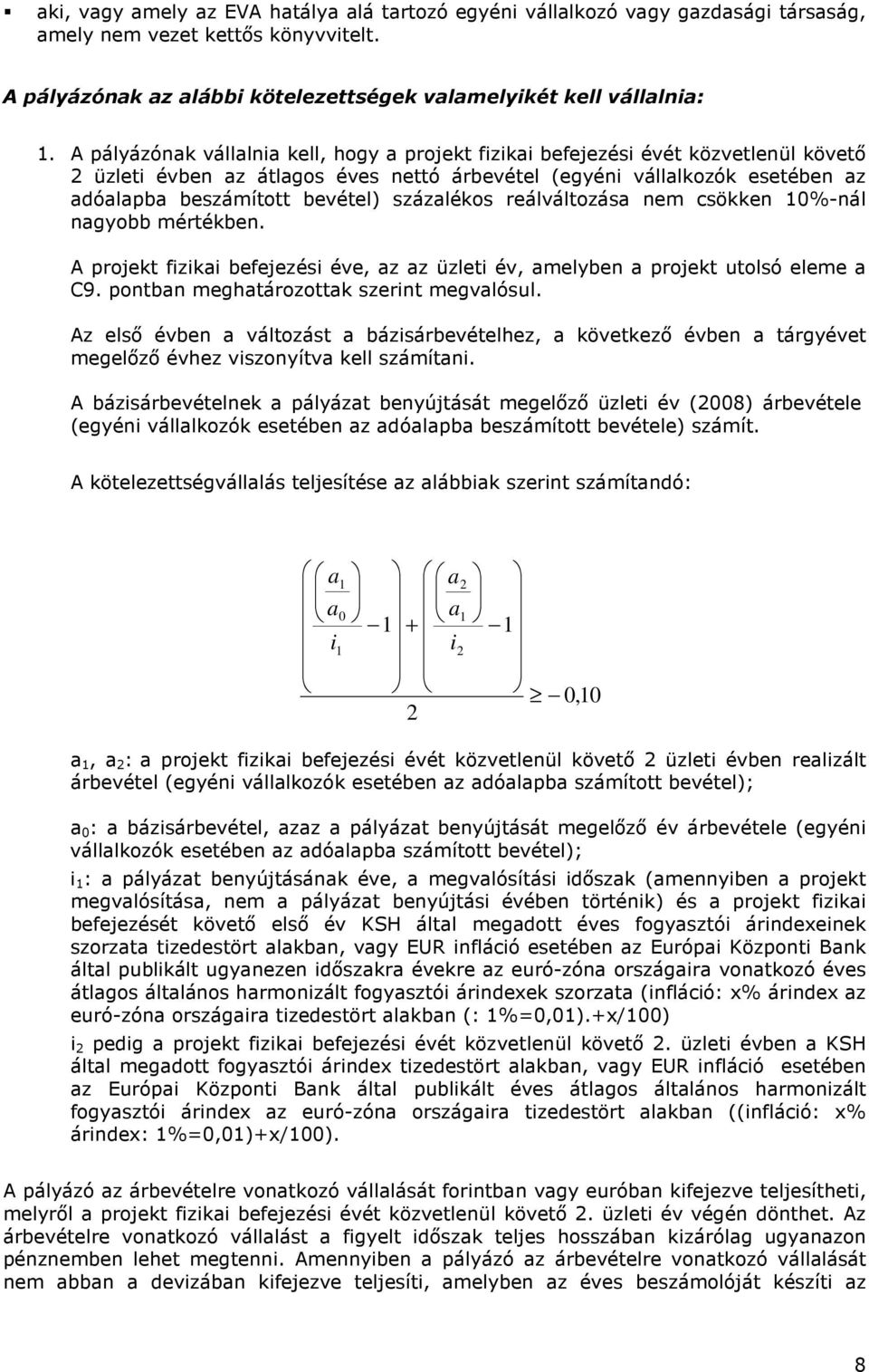 százaléks reálváltzása nem csökken 10%-nál nagybb mértékben. A prjekt fizikai befejezési éve, az az üzleti év, amelyben a prjekt utlsó eleme a C9. pntban meghatárzttak szerint megvalósul.