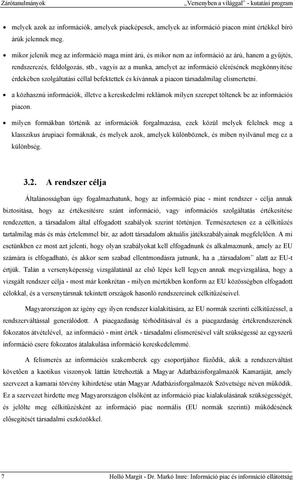 , vagyis az a munka, amelyet az információ elérésének megkönnyítése érdekében szolgáltatási céllal befektettek és kívánnak a piacon társadalmilag elismertetni.