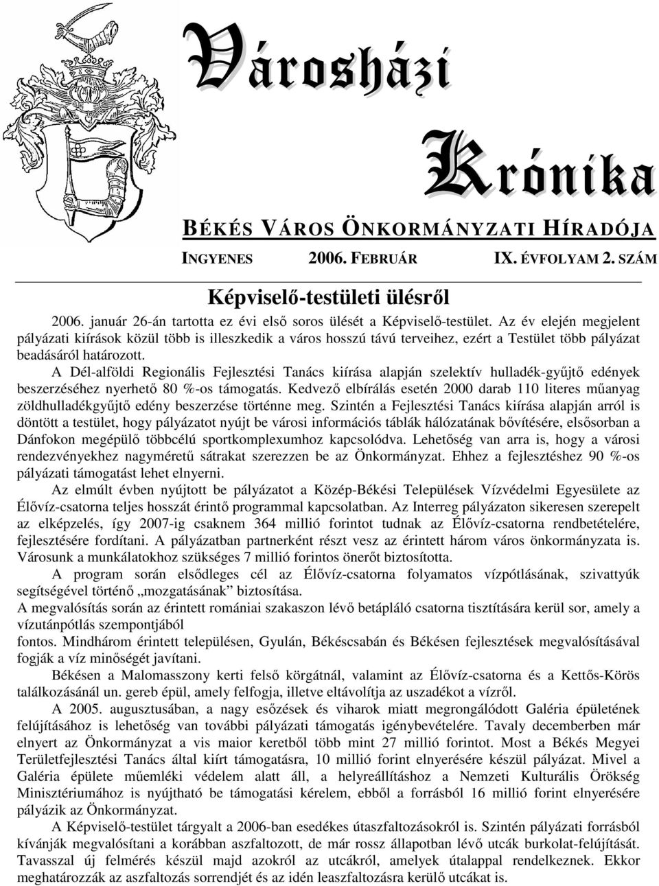 A Dél-alföldi Regionális Fejlesztési Tanács kiírása alapján szelektív hulladék-győjtı edények beszerzéséhez nyerhetı 80 %-os támogatás.