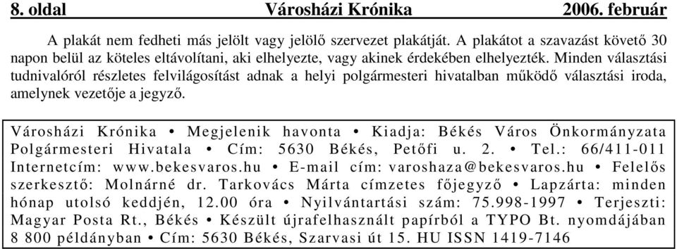 Minden választási tudnivalóról részletes felvilágosítást adnak a helyi polgármesteri hivatalban mőködı választási iroda, amelynek vezetıje a jegyzı.