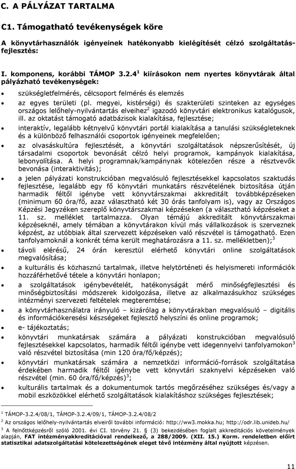 megyei, kistérségi) és szakterületi szinteken az egységes országos lelőhely-nyilvántartás elveihez 2 igazodó könyvtári elektronikus katalógusok, ill.