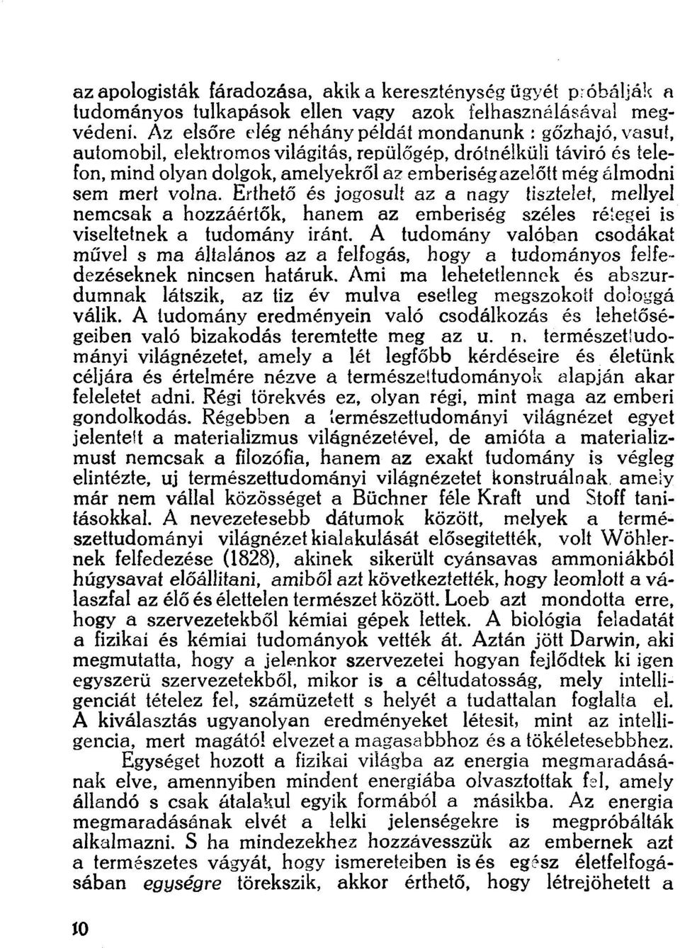 mert volna. Érthető és jogosult az a nagy tisztelet, mellyel nemcsak a hozzáértők, hanem az emberiség széles rétegei is viseltetnek a tudomány iránt.