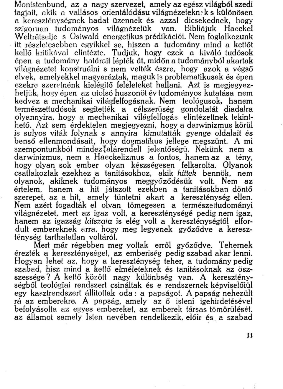 Nem foglalkozunk itt részletesebben egyikkel se, hiszen a tudomány mind a kettőt kellő kritikával elintézte.