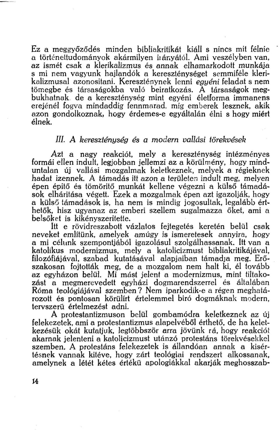 Kereszténynek lenni egyéni feladat s nem tömegbe és társaságokba való beiratkozás.