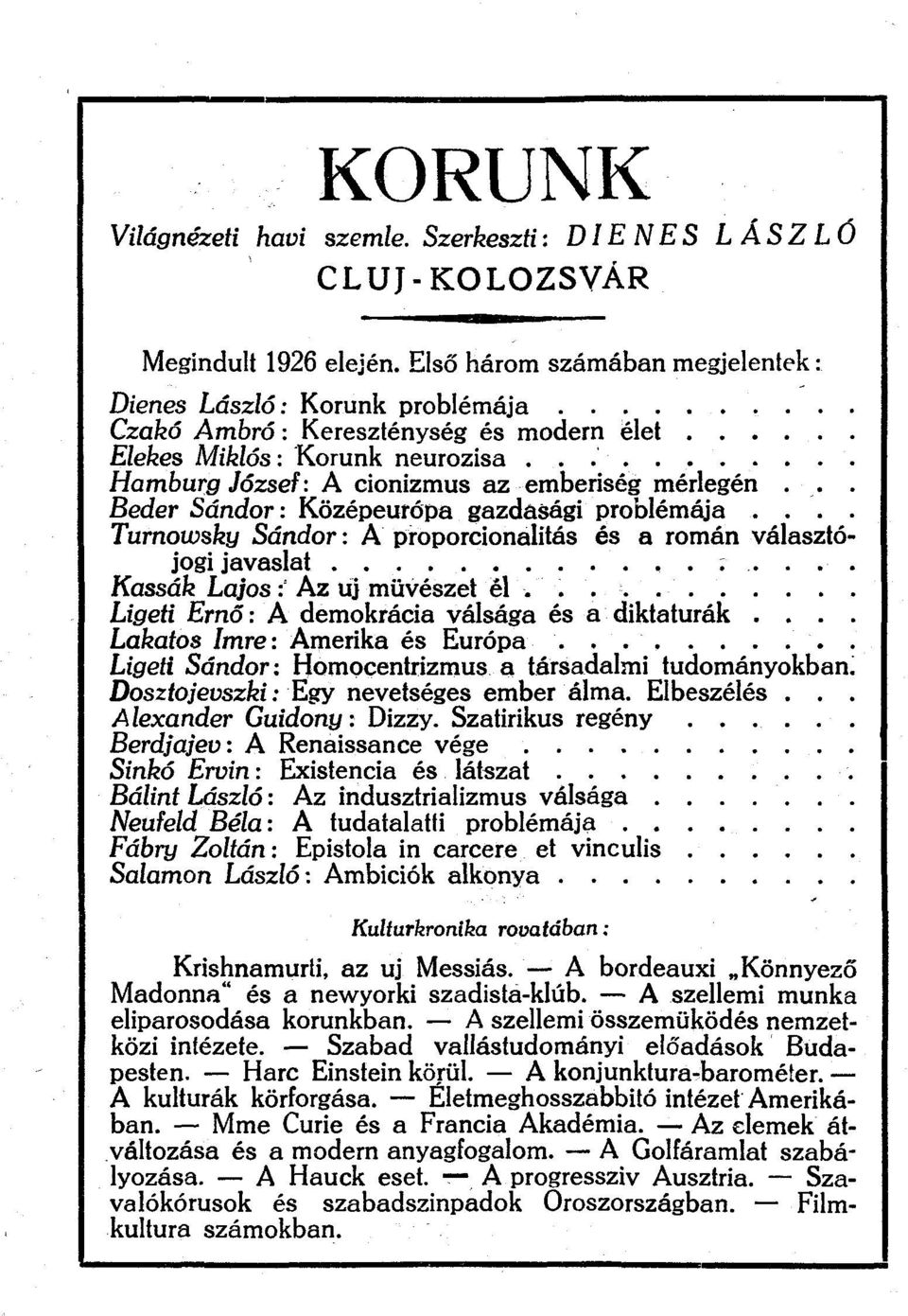 .. Beder Sándor: Középeurópa gazdásági problémája.... Turnowsky Sándor: A proporcionalitás és a román választójogi javaslat Kassák Lajos : Az új művészet él.