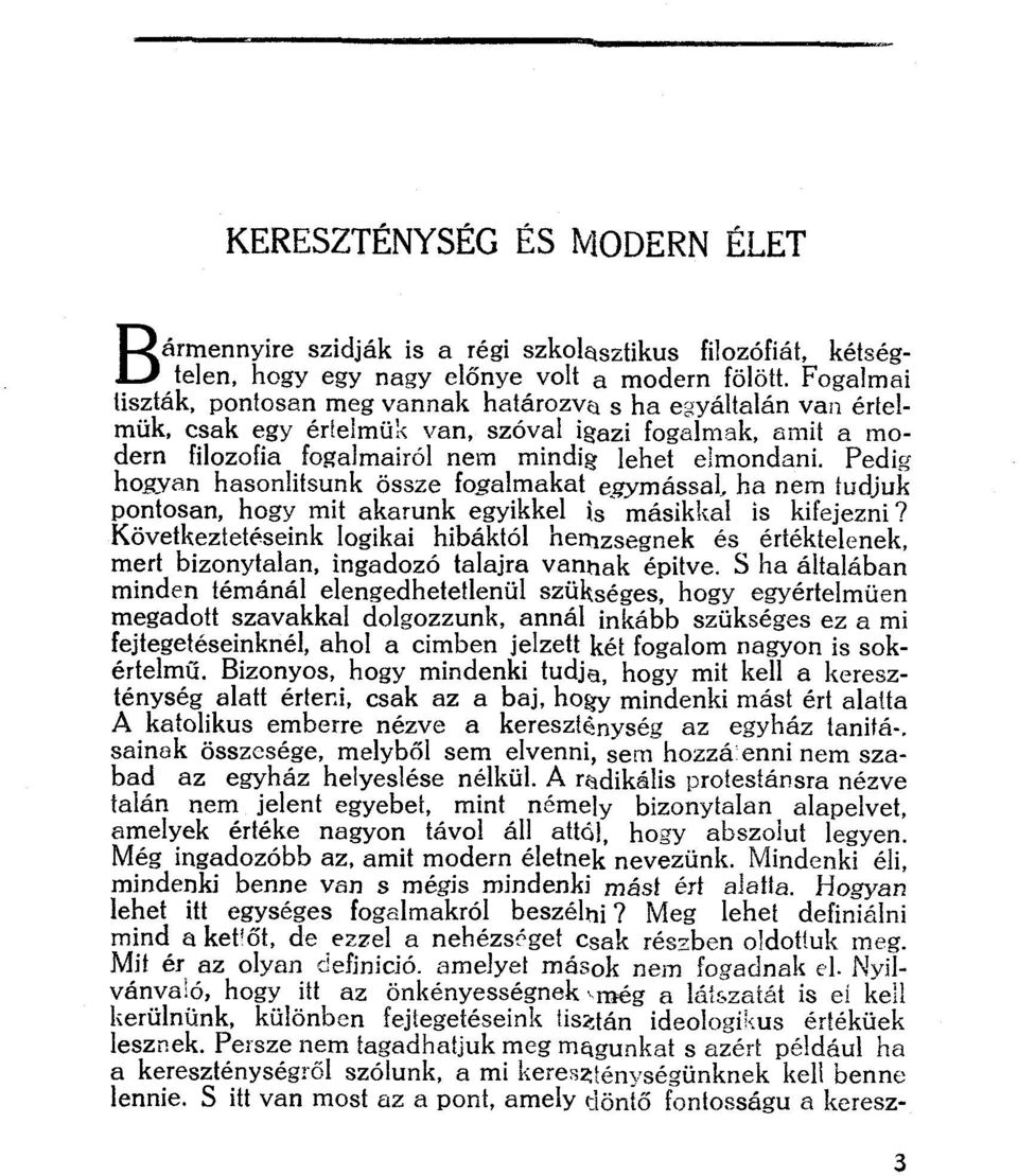 Pedig hogyan hasonlítsunk össze fogalmakat egymással ha nem tudjuk pontosan, hogy mit akarunk egyikkel is másikkal is kifejezni?