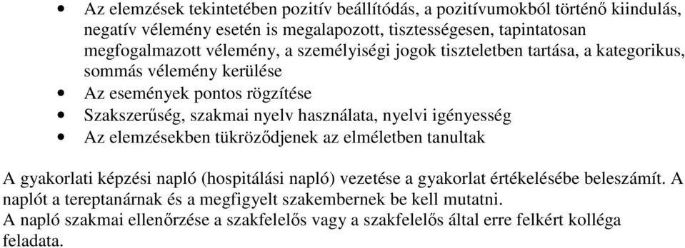 használata, nyelvi igényesség Az elemzésekben tükröződjenek az elméletben tanultak A gyakorlati képzési napló (hospitálási napló) vezetése a gyakorlat értékelésébe