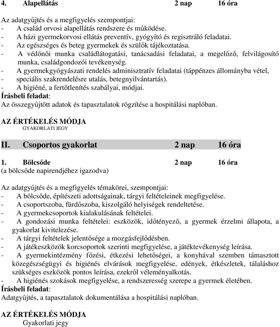 - A védőnői munka családlátogatási, tanácsadási feladatai, a megelőző, felvilágosító munka, családgondozói tevékenység.