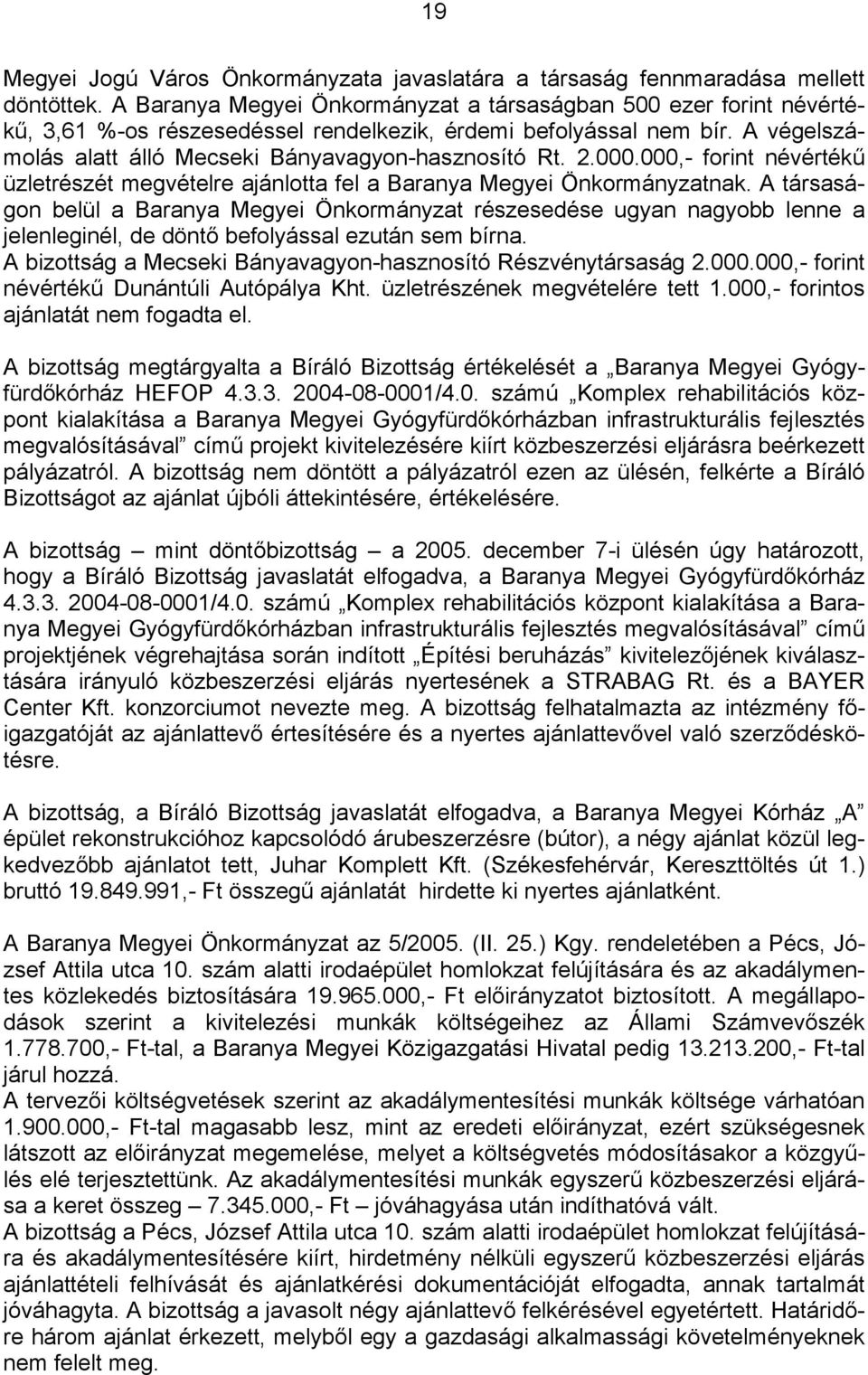 000.000,- forint névértékű üzletrészét megvételre ajánlotta fel a Baranya Megyei Önkormányzatnak.