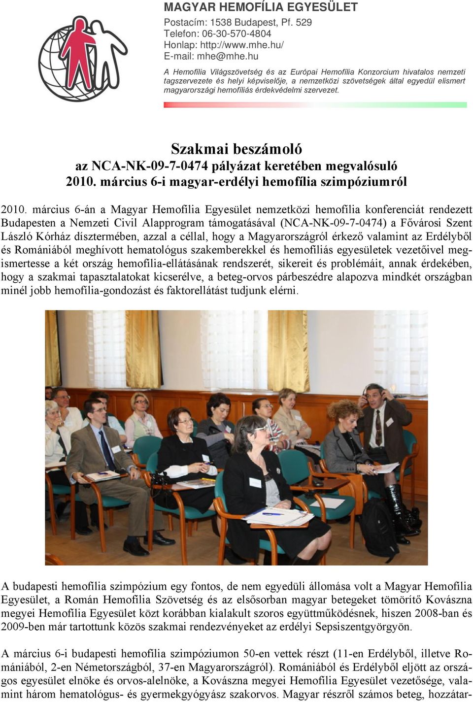 érdekvédelmi szervezet. Szakmai beszámoló az NCA-NK-09-7-0474 pályázat keretében megvalósuló 2010. március 6-i magyar-erdélyi hemofília szimpóziumról 2010.