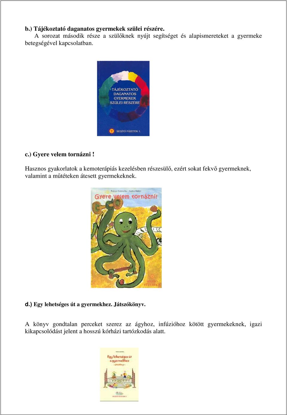 ) Gyere velem tornázni!