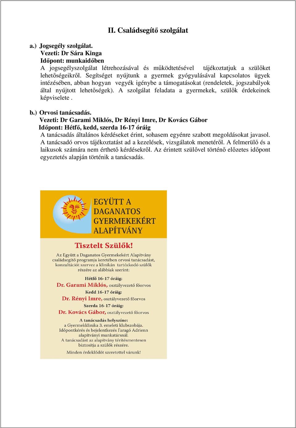 A szolgálat feladata a gyermekek, szülık érdekeinek képviselete. b.) Orvosi tanácsadás.