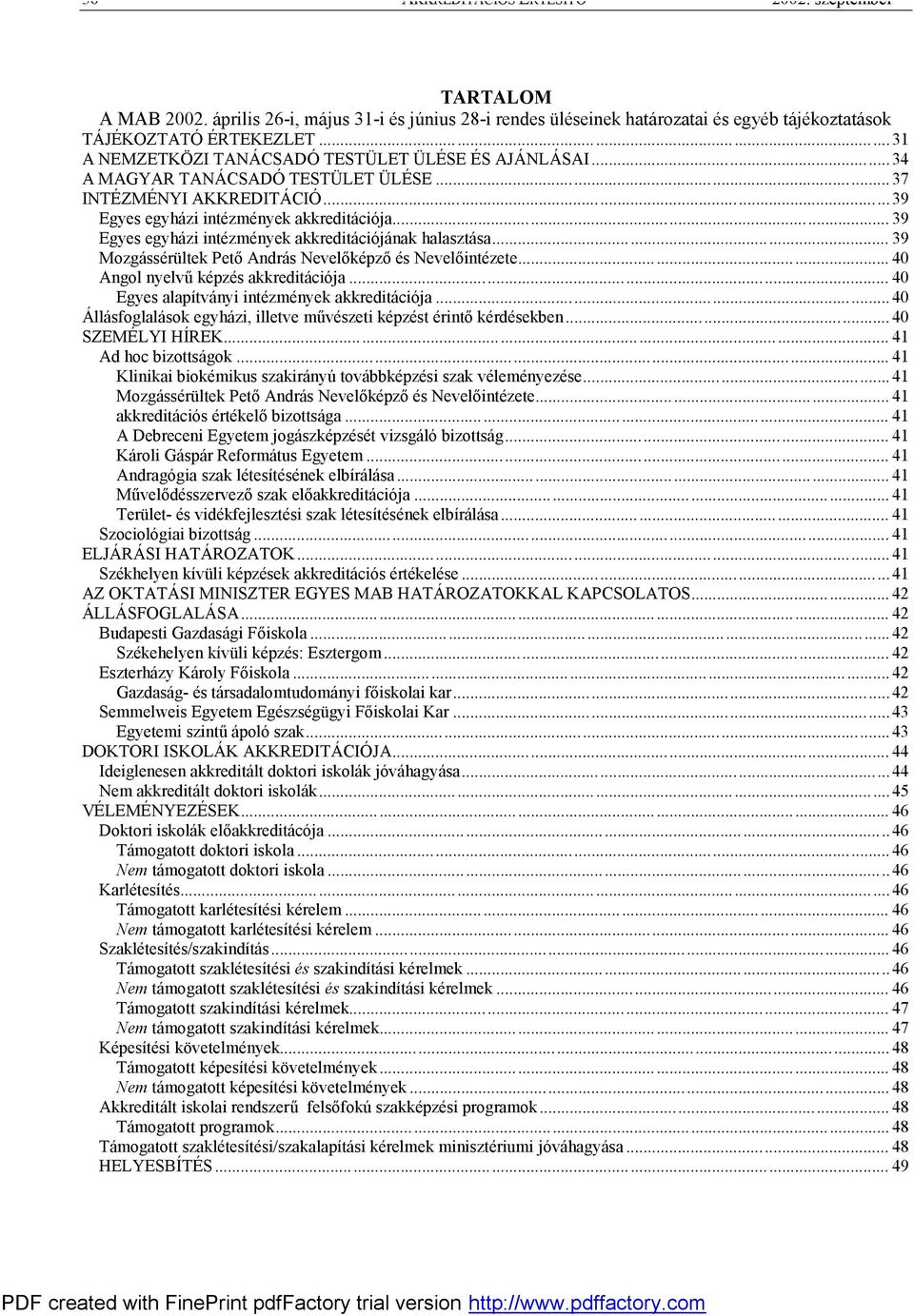 .. 39 Egyes egyházi intézmények akkreditációjának halasztása... 39 Mozgássérültek Pető András Nevelőképző és Nevelőintézete... 40 Angol nyelvű képzés akkreditációja.