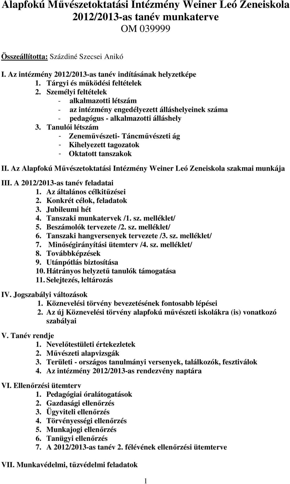 Tanulói létszám - Zeneművészeti- Táncművészeti ág - Kihelyezett tagozatok - Oktatott tanszakok II. Az Alapfokú Művészetoktatási Intézmény Weiner Leó Zeneiskola szakmai munkája III.