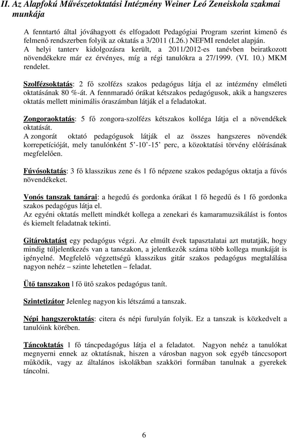 Szolfézsoktatás: 2 fő szolfézs szakos pedagógus látja el az intézmény elméleti oktatásának 80 %-át.