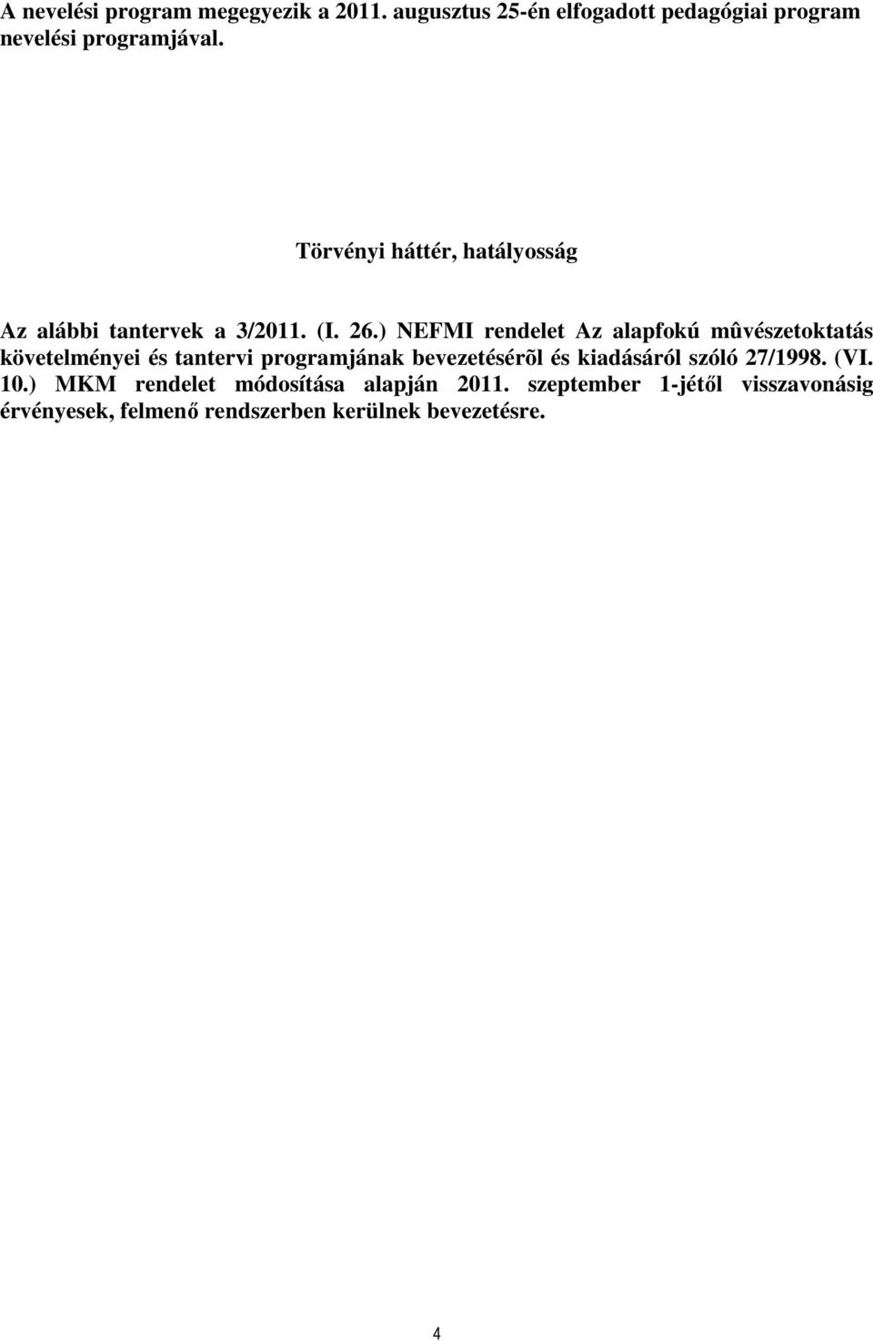 ) NEFMI rendelet Az alapfokú mûvészetoktatás követelményei és tantervi programjának bevezetésérõl és