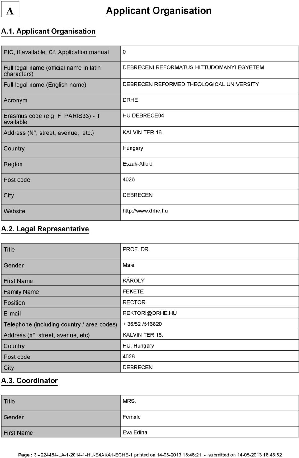 Erasmus code (e.g. F PARIS33) - if available HU DEBRECE04 Address (N, street, avenue, etc.) KALVIN TER 16. Country Region Hungary Eszak-Alfold Post code 4026 City Website DEBRECEN http://www.drhe.